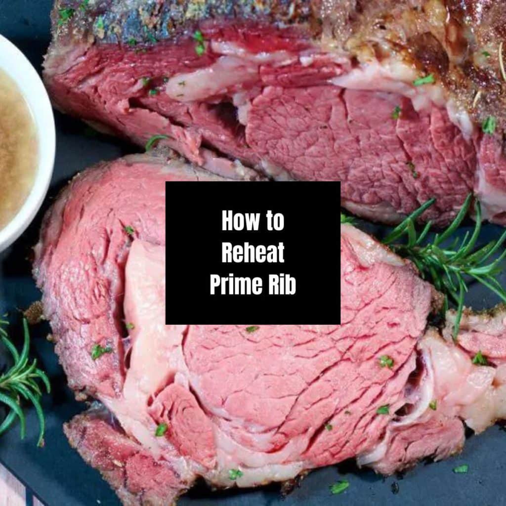 How To Reheat Prime Rib (7 Options + Pros and Cons)