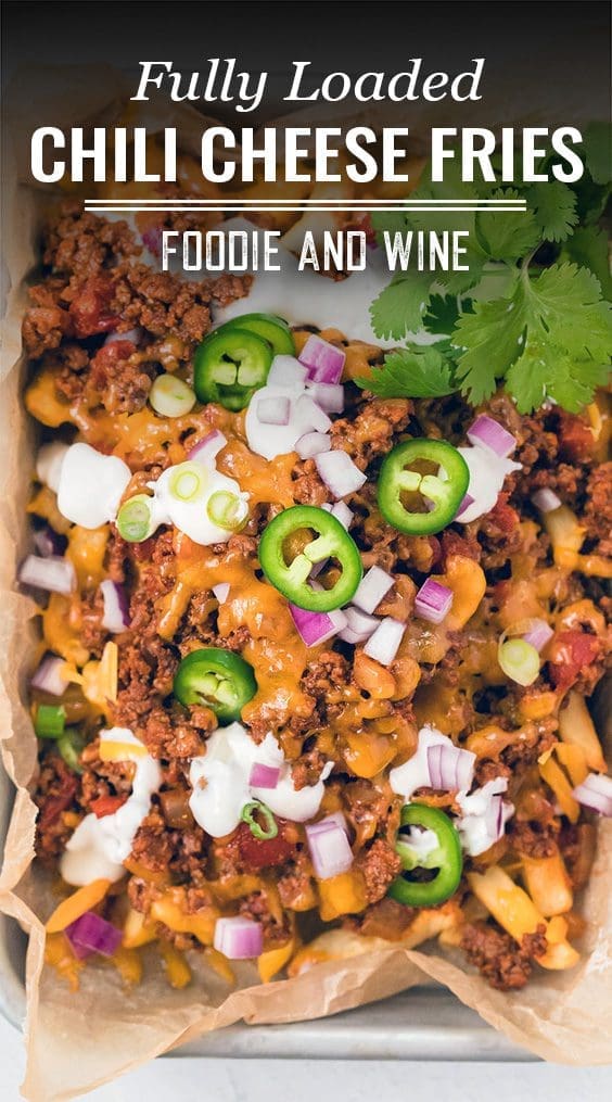 Pinterest pin showing loaded fries with text "fully loaded chili cheese fries. Foodie and wine".
